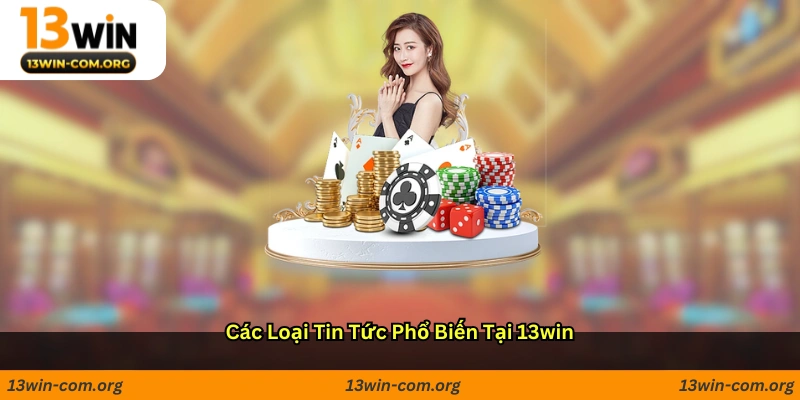 Các Loại Tin Tức Phổ Biến Tại 13win