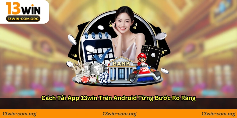 Cách tải app 13win trên Android từng bước rõ ràng