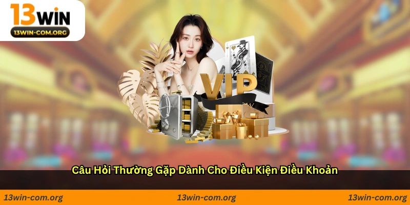 Câu hỏi thường gặp dành cho điều kiện điều khoản
