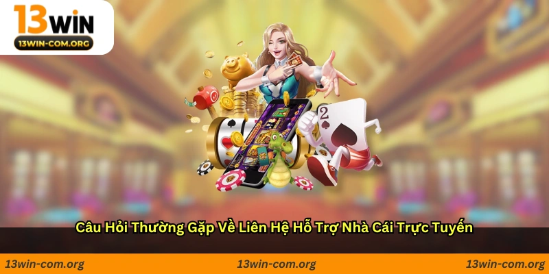 Câu hỏi thường gặp về liên hệ hỗ trợ nhà cái trực tuyến