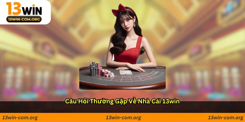 Câu hỏi thường gặp về nhà cái 13win