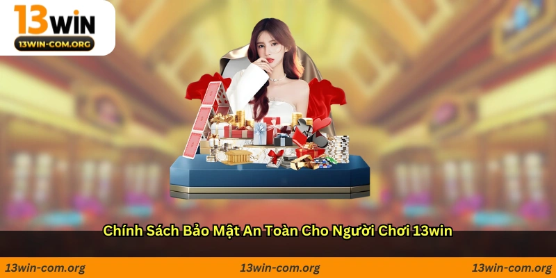 Chính sách bảo mật an toàn cho người chơi 13win