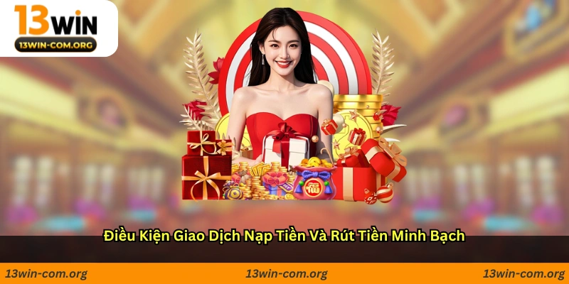 Điều kiện giao dịch: nạp tiền và rút tiền minh bạch
