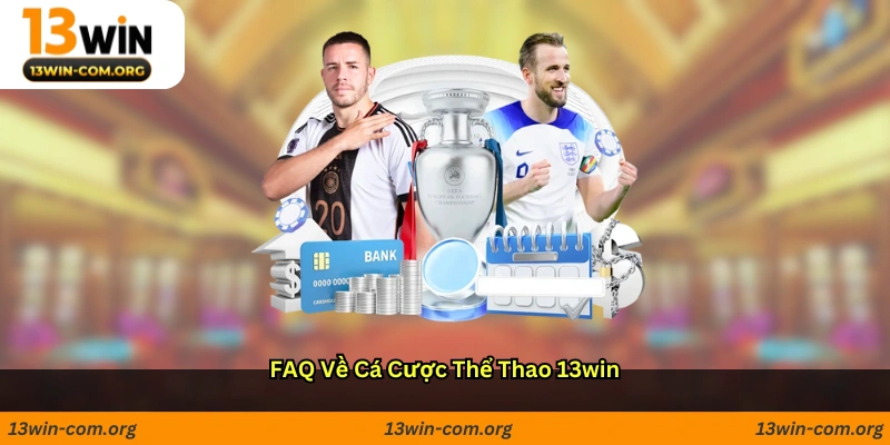 FAQ về cá cược thể thao 13win