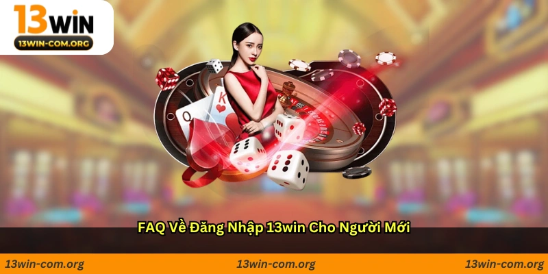 FAQ về đăng nhập 13win cho người mới