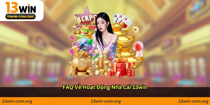 FAQ về hoạt động nhà cái 13win