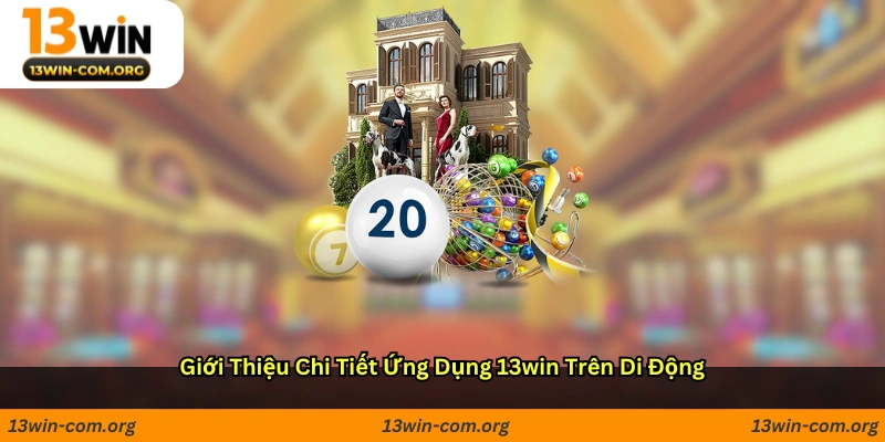Giới thiệu chi tiết ứng dụng 13win trên di động