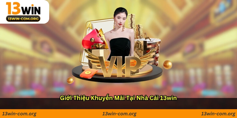 Giới thiệu khuyến mãi tại nhà cái 13win