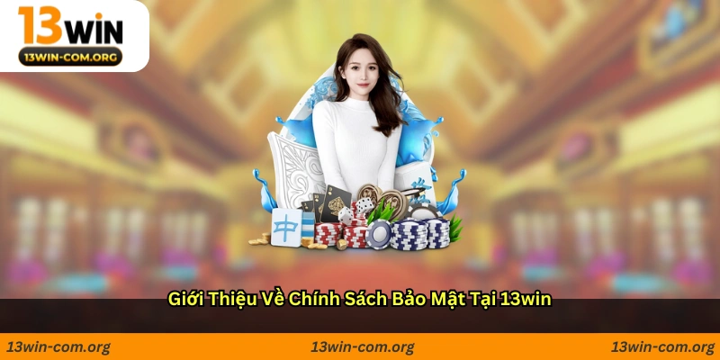 Giới thiệu về chính sách bảo mật tại 13win