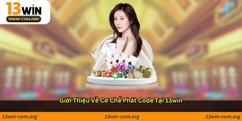 Giới thiệu về cơ chế phát code tại 13win