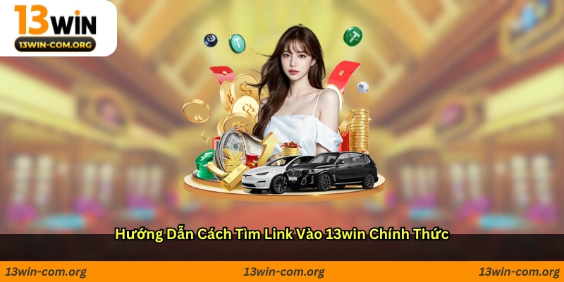Hướng dẫn cách tìm link vào 13win chính thức