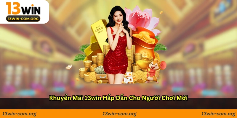 Khuyến mãi 13win hấp dẫn cho người chơi mới