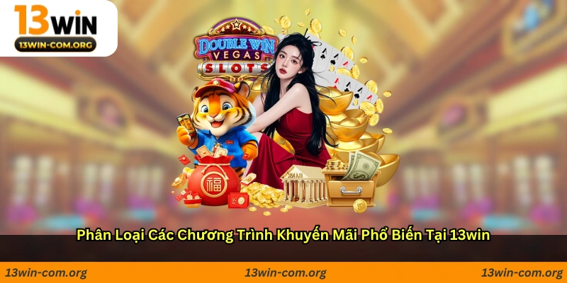 Phân loại các chương trình khuyến mãi phổ biến tại 13win