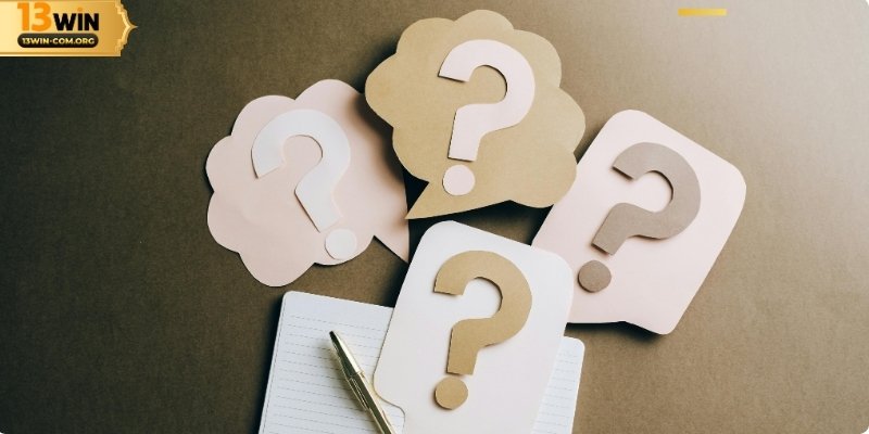 Câu hỏi thường gặp nhất của 13WIN
