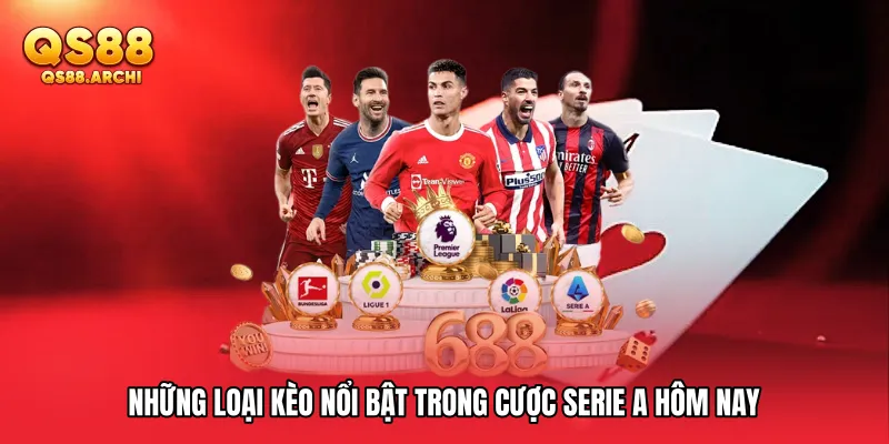Những loại kèo nổi bật trong Cược Serie A hôm nay