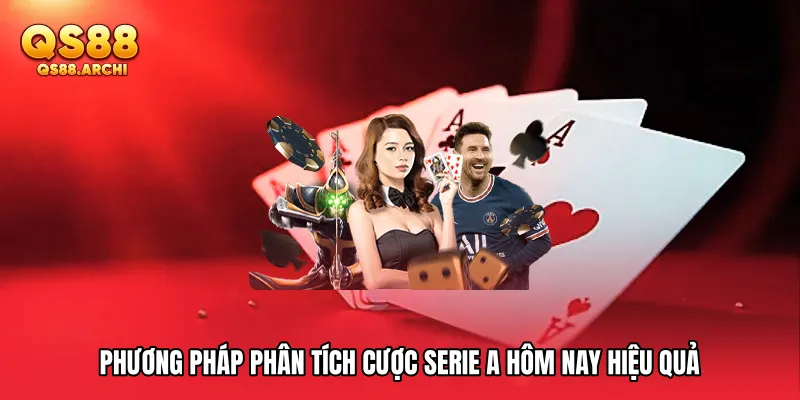 Phương pháp phân tích Cược Serie A hôm nay hiệu quả